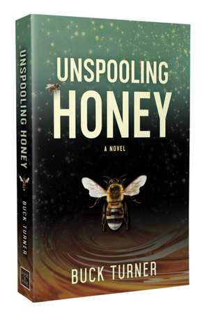 Unspooling Honey de Buck Turner