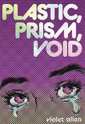 Plastic, Prism, Void: Side A de Violet Allen