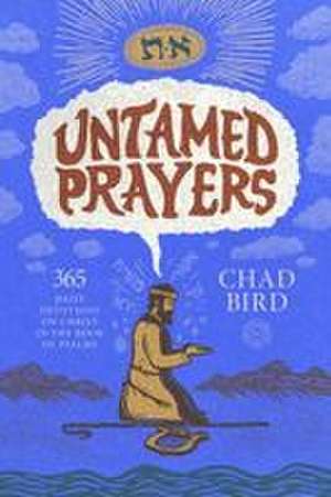 Untamed Prayers de Chad Bird