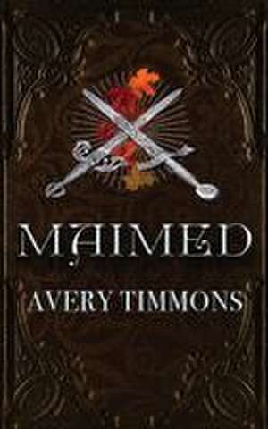 Maimed de Avery Timmons