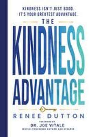 The Kindness Advantage de Renee Dutton