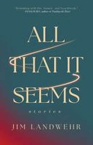 All That It Seems de Jim Landwehr