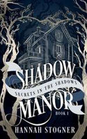 Shadow Manor de Hannah Stogner