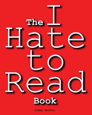 The I Hate to Read Book de Jimmy Huston