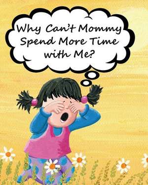 Why Can't Mommy Spend More Time with Me? de Jimmy Huston