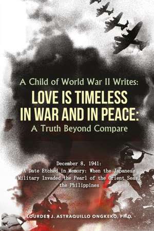 A Child of World War II Writes de Ph. D Lourdes J. Astraquillo-Ongkeko