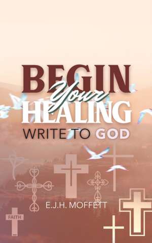 Moffett, E: BEGIN Your HEALING