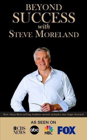 Beyond Success with Steve Moreland de Steve Moreland