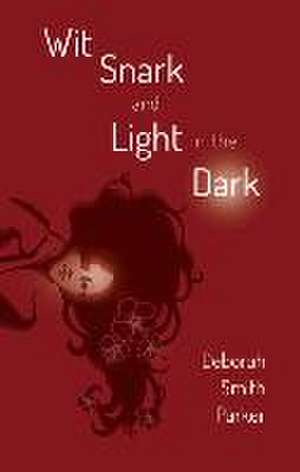 Wit, Snark, and Light in the Dark de Deborah Smith Parker