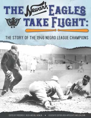 The Newark Eagles Take Flight de Frederick C Bush