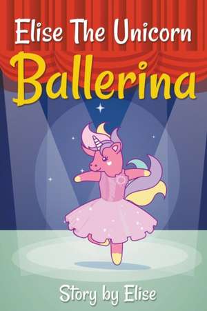 Elise The Unicorn Ballerina de Elise Leach