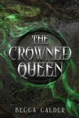 The Crowned Queen de Becca Calder