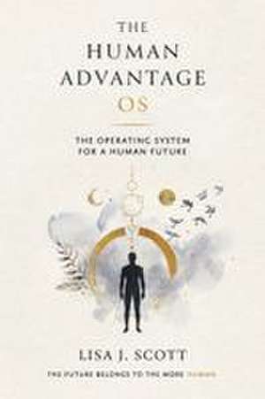 The Human Advantage OS de Lisa J Scott