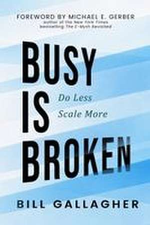 Busy Is Broken de Bill Gallagher