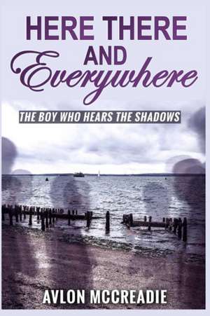 Here, There, And Everywhere de Avlon McCreadie