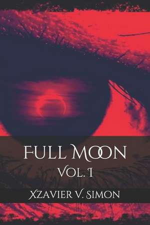 Full Moon: Vol. I de Xzavier V. Simon