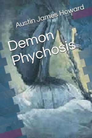 Demon Phychosis de Austin James Howard