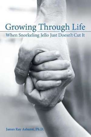 Growing Through Life de James Ray Ashurst