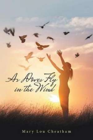 As Doves Fly in the Wind de Mary Lou Cheatham