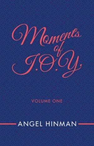 Moments of J.O.Y. de Angel Hinman