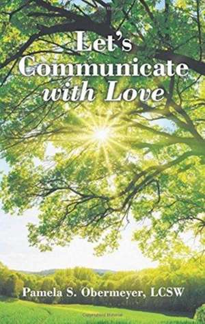 Let's Communicate with Love de Lcsw Pamela S. Obermeyer