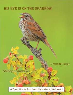 His Eye Is on the Sparrow de Fuller, J. Michael