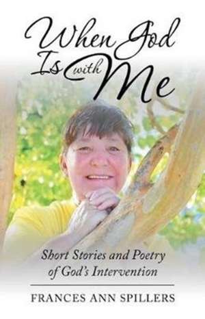 When God Is with Me de Frances Ann Spillers