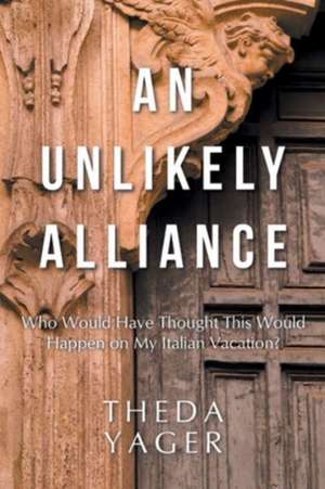 An Unlikely Alliance de Theda Yager