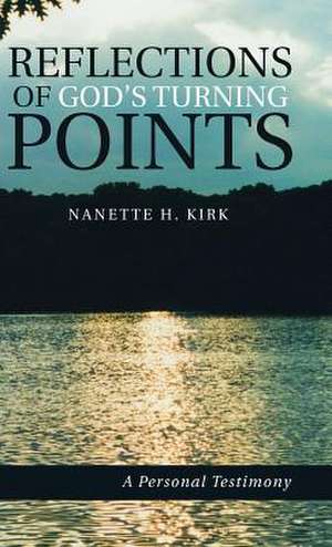 Reflections of God's Turning Points de Kirk, Nanette H.