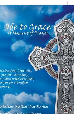 Ode to Grace a Moment of Prayer de Van Karnes, Kathleen Walker