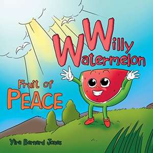 Willy Watermelon: Fruit of Peace de Yira Bernard Jones