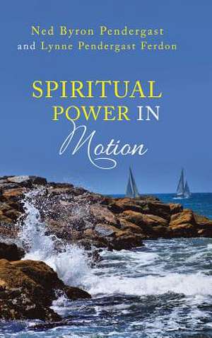 Spiritual Power in Motion de Pendergast, Ned Byron