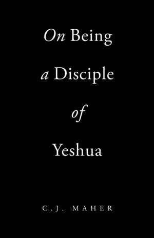 On Being a Disciple of Yeshua de Maher, C. J.