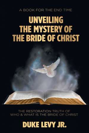 Unveiling the Mystery of the Bride of Christ de Duke Levy Jr.