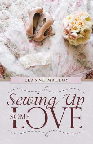 Sewing up Some Love de Leanne Malloy