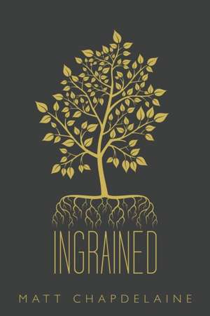 Ingrained de Matt Chapdelaine