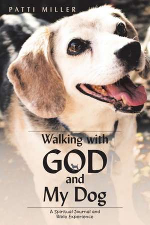 Walking with God and My Dog de Patti Miller