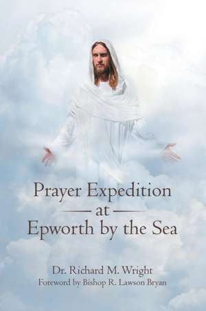 Prayer Expedition at Epworth by the Sea de Richard M. Wright