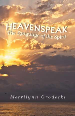 Heavenspeak de Merrilynn Grodecki