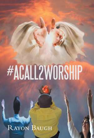 #Acall2worship de Rayon Baugh