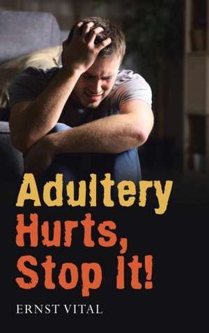 Adultery Hurts, Stop It! de Ernst Vital