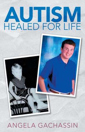 Autism Healed for Life de Angela Gachassin