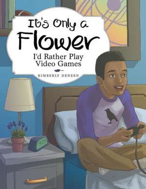 It's Only a Flower de Kimberly Deneen