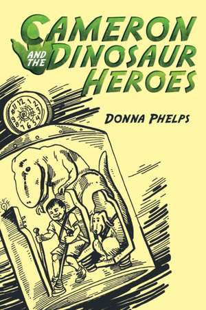 Cameron and the Dinosaur Heroes de Donna Phelps