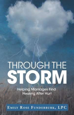 Through the Storm de Lpc Emily Rose Funderburk