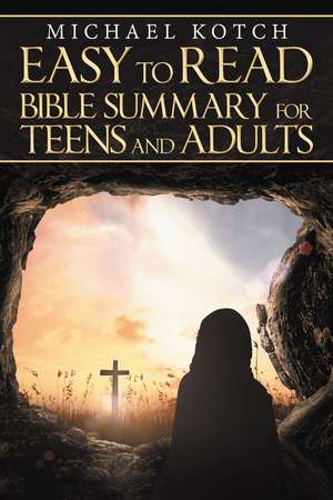 Easy-to-Read Bible Summary for Teens and Adults de Michael Kotch