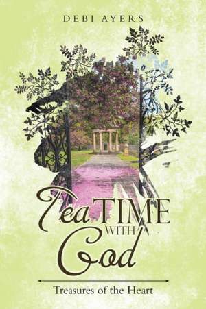 Tea Time with God de Debi Ayers