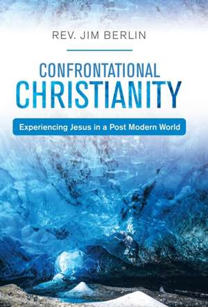 Confrontational Christianity de Jim Berlin