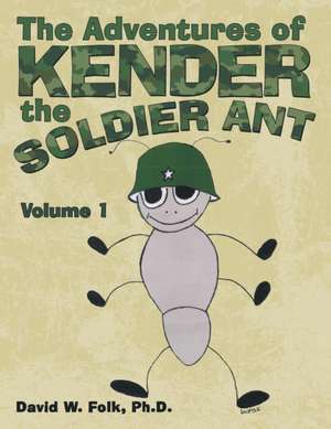 The Adventures of Kender the Soldier Ant de David W. Folk Ph. D.