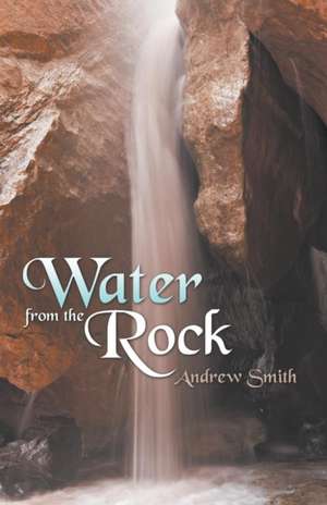 Water from the Rock de Andrew Smith